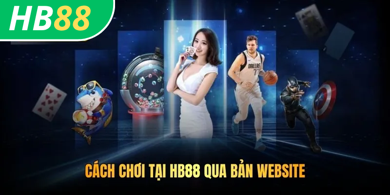 Cách chơi tại HB88 qua bản website