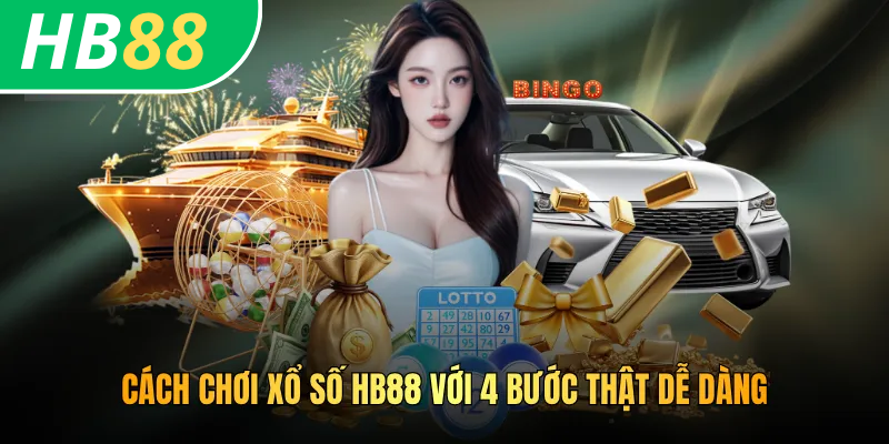 Cách chơi xổ số HB88 với 4 bước thật dễ dàng