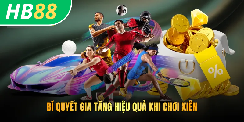 Bí quyết gia tăng hiệu quả khi chơi xiên
