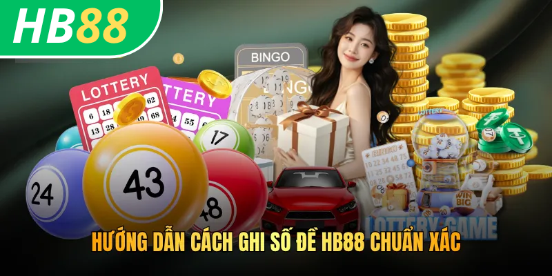 Cách Ghi Số Đề HB88 - Hướng Dẫn Thao Tác Từ A Đến Z 3 Hướng dẫn cách ghi số đề HB88 chuẩn xác
