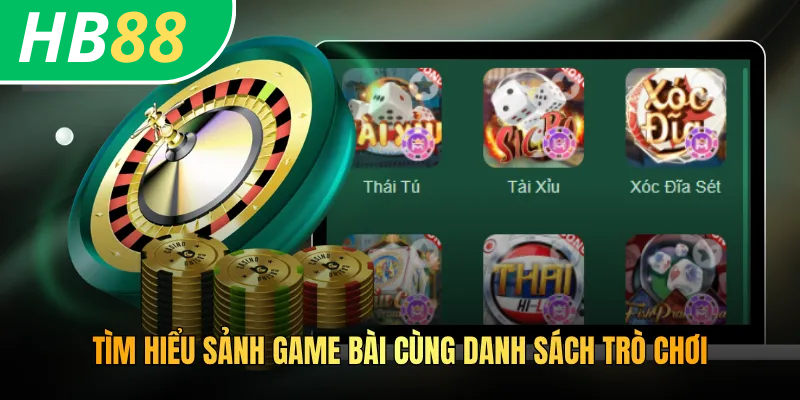 Tìm hiểu sảnh game bài cùng danh sách trò chơi