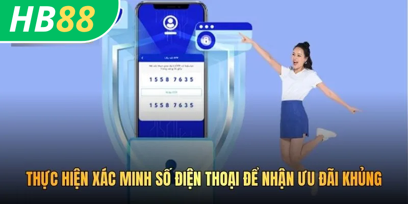Thực hiện xác minh số điện thoại để nhận ưu đãi khủng