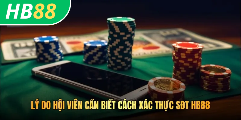 Lý do hội viên cần biết cách xác thực sđt HB88